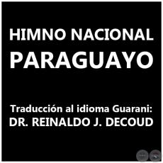 HIMNO NACIONAL PARAGUAYO - Traducción al idioma Guarani: DR. REINALDO JULIÁN DECOUD LARROSA